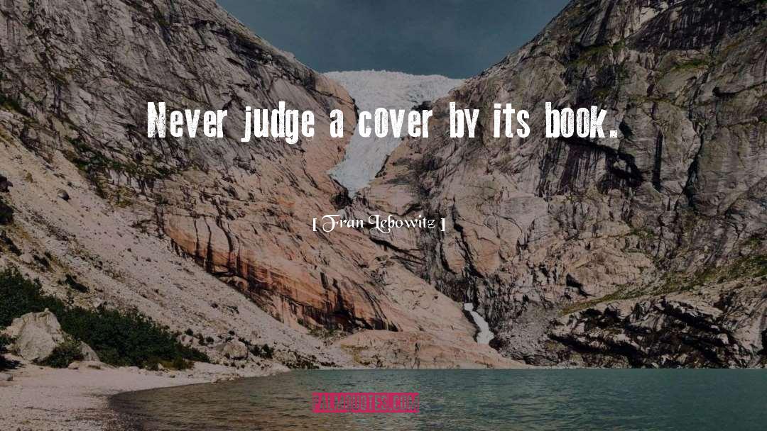 Never Judge A Book By Its Cover Similar quotes by Fran Lebowitz