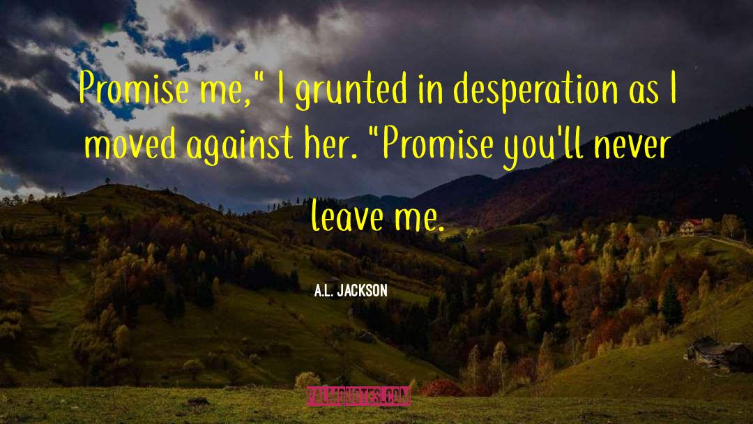 Never Leave Me quotes by A.L. Jackson