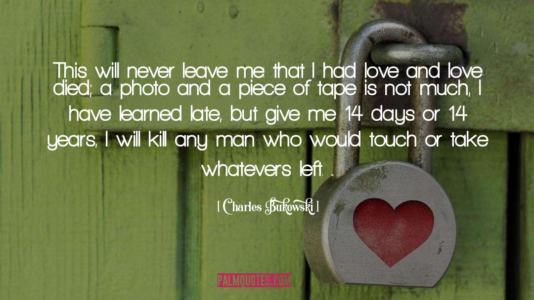 Never Leave Me quotes by Charles Bukowski