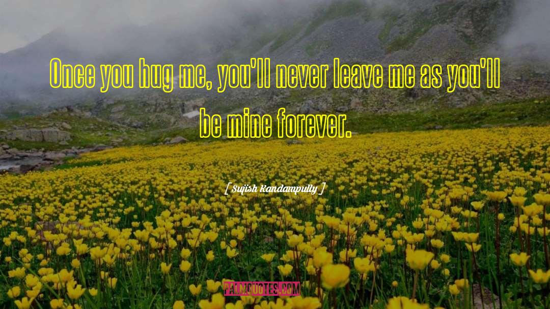 Never Leave Me quotes by Sujish Kandampully