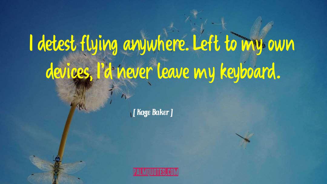 Never Leave quotes by Kage Baker