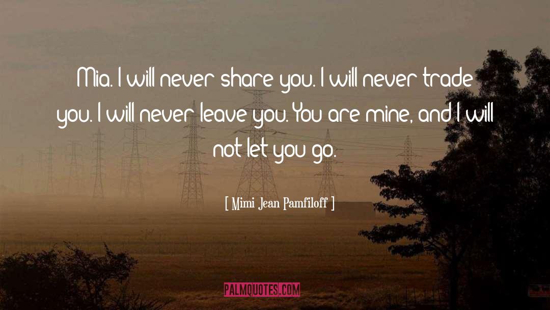 Never Leave quotes by Mimi Jean Pamfiloff