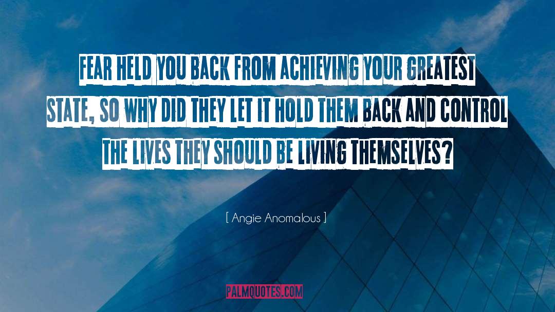 Never Let Fear Hold You Back quotes by Angie Anomalous