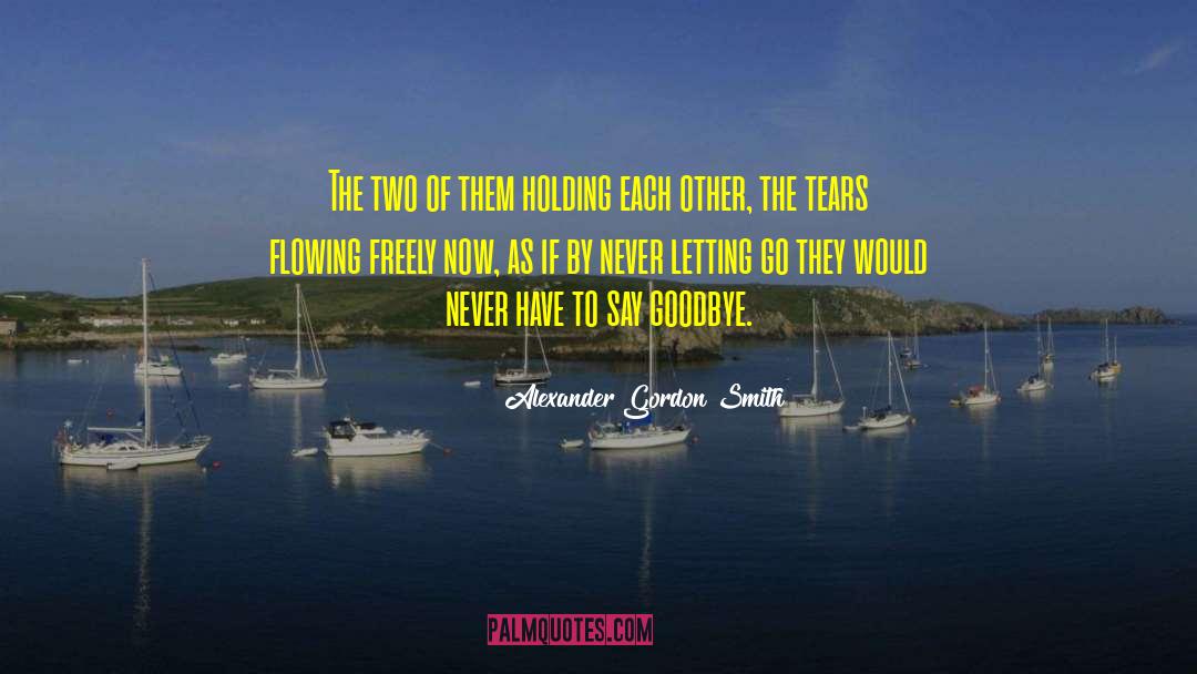 Never Letting Go quotes by Alexander Gordon Smith