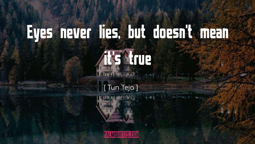 Never Lies quotes by Tun Teja