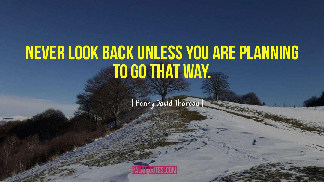 Never Look Back quotes by Henry David Thoreau