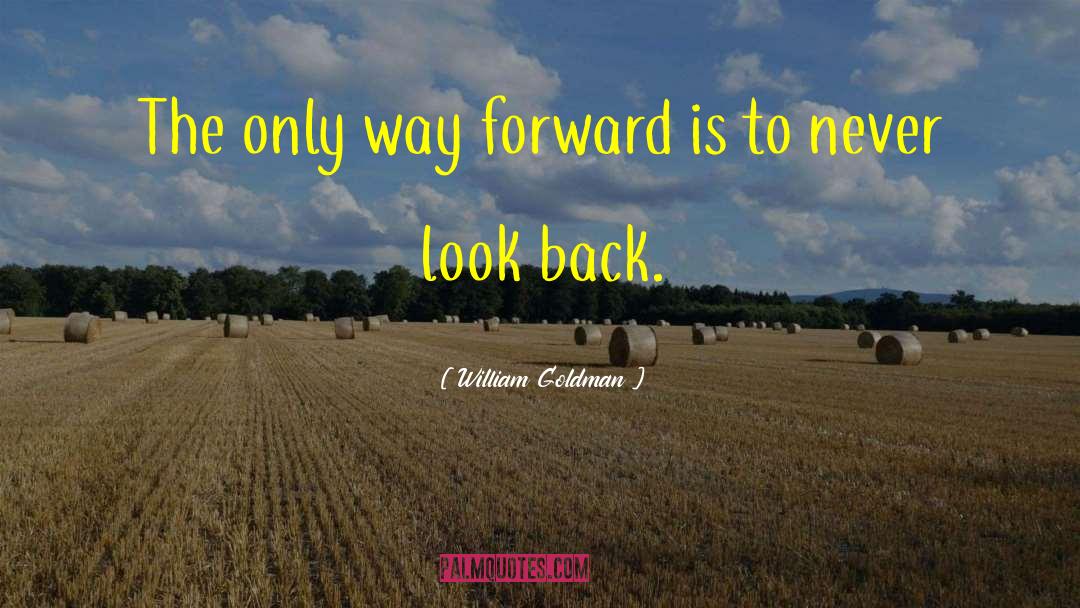 Never Look Back quotes by William Goldman