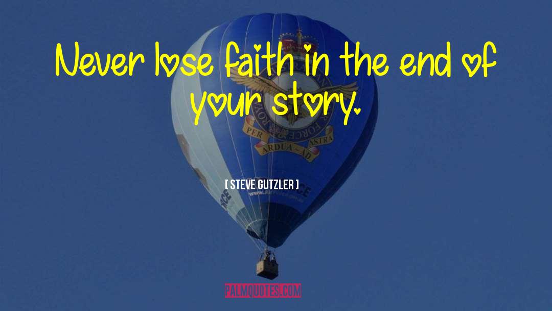 Never Lose Faith quotes by Steve Gutzler