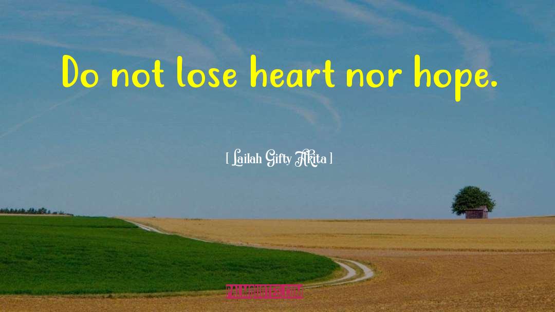 Never Lose Heart quotes by Lailah Gifty Akita