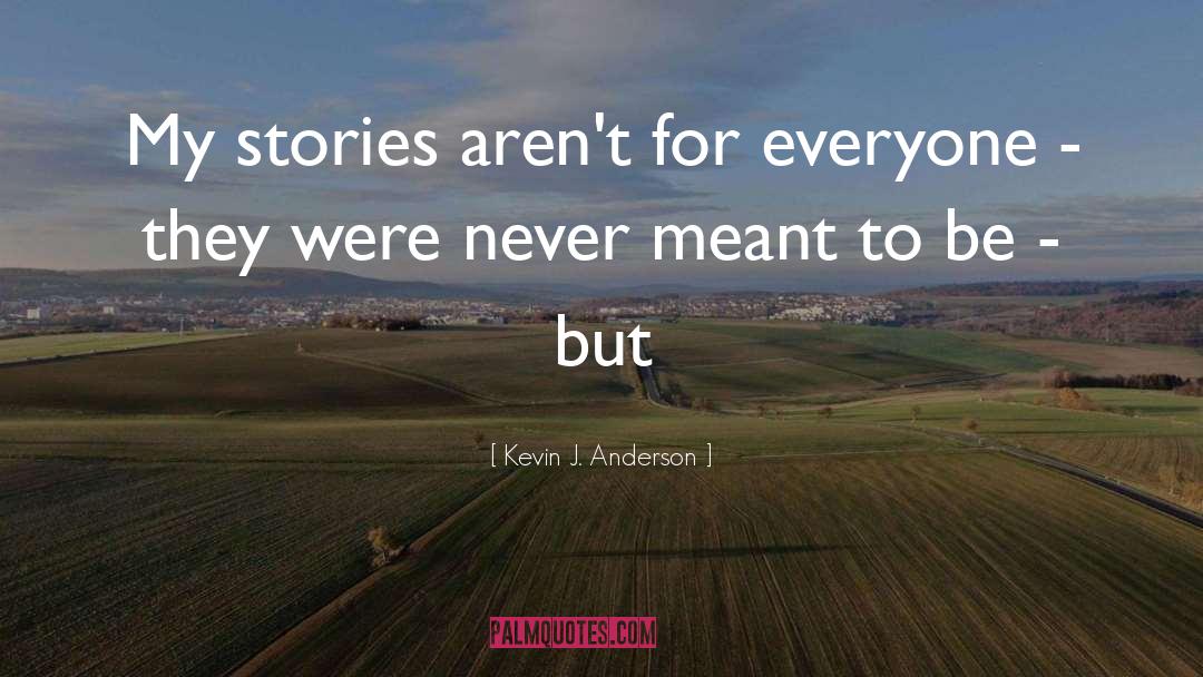 Never Meant To quotes by Kevin J. Anderson