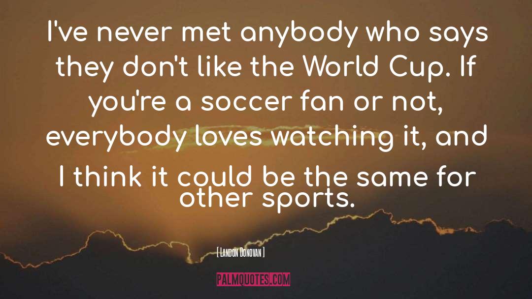 Never Met quotes by Landon Donovan