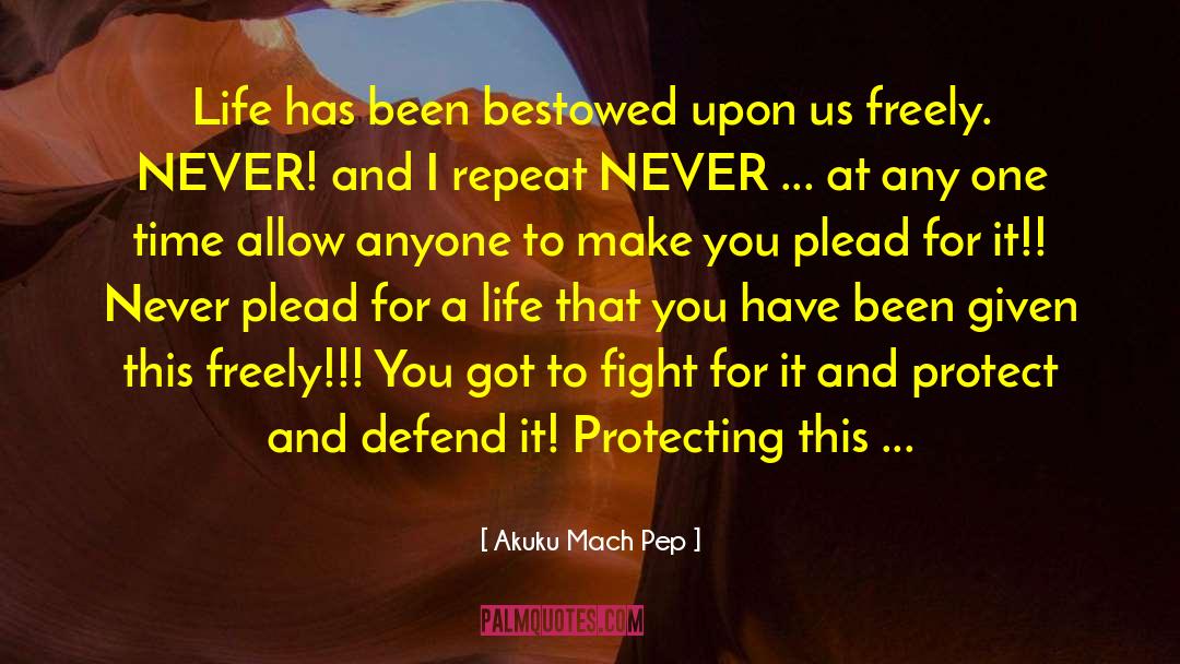 Never Plead quotes by Akuku Mach Pep