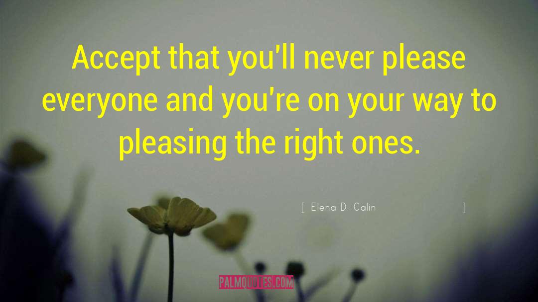 Never Please Everyone quotes by Elena D. Calin
