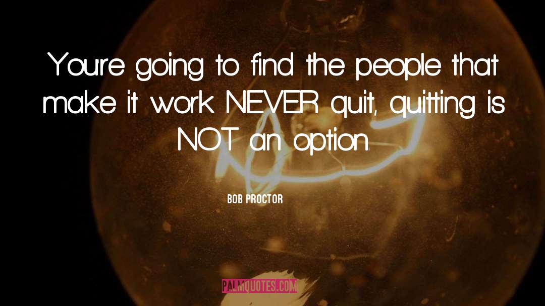 Never Quit quotes by Bob Proctor