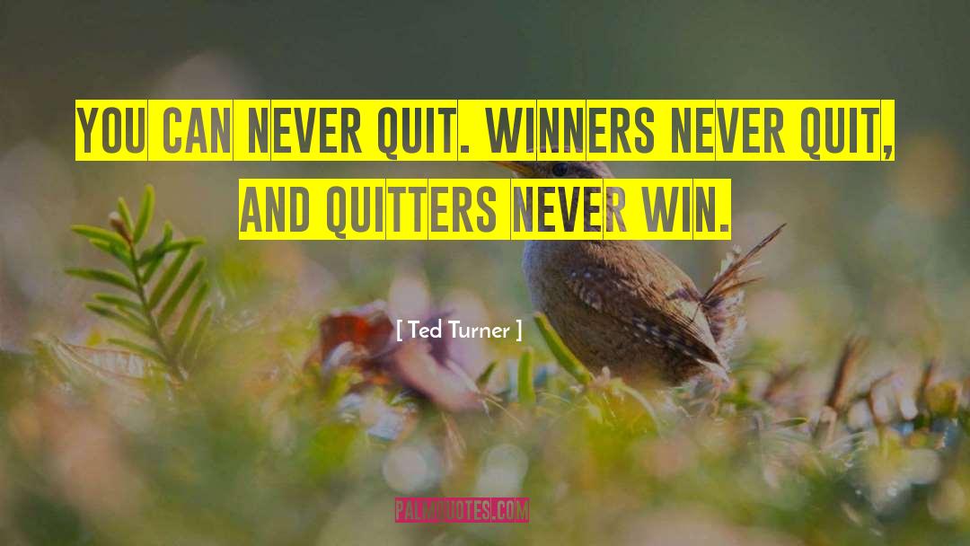 Never Quit quotes by Ted Turner