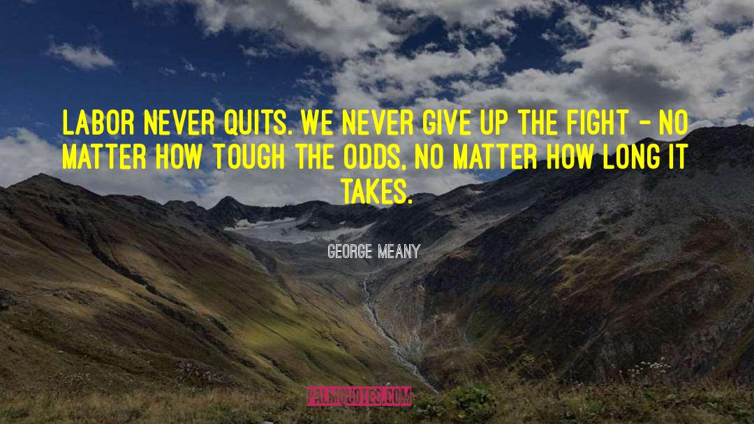 Never Quitting Sports quotes by George Meany