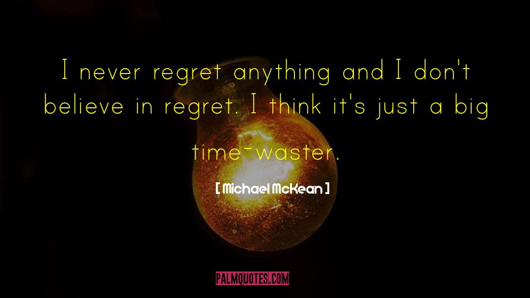 Never Regret Anything quotes by Michael McKean