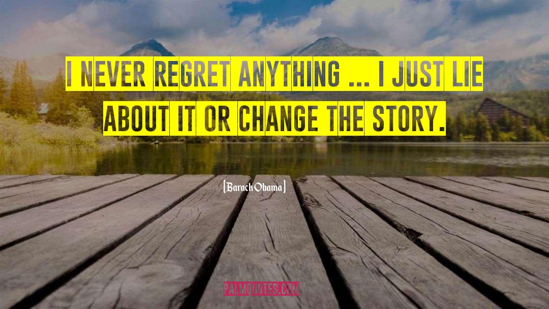 Never Regret Anything quotes by Barack Obama