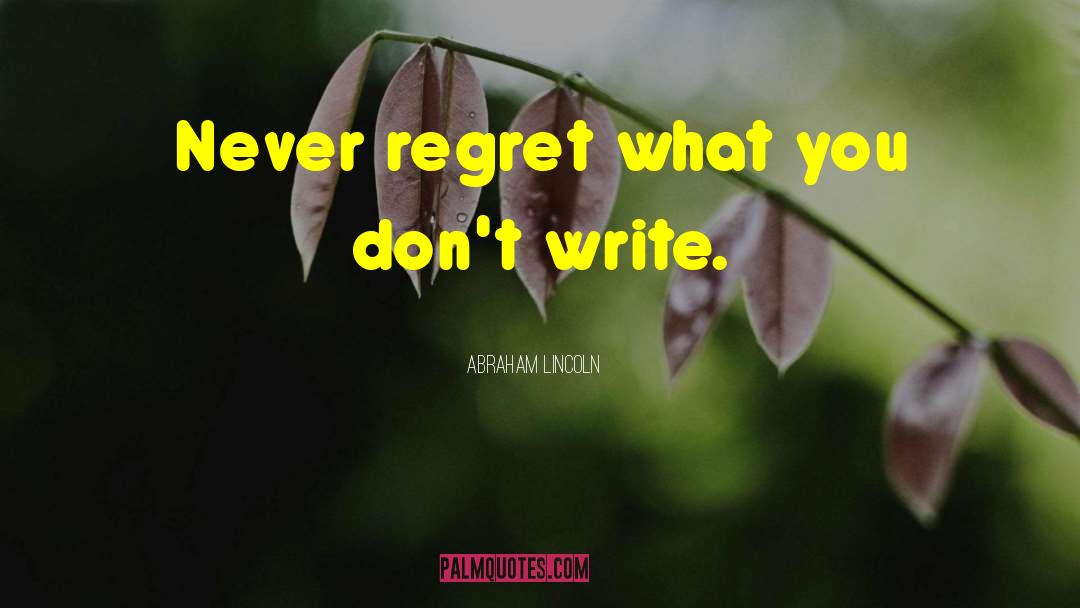 Never Regret Anything quotes by Abraham Lincoln