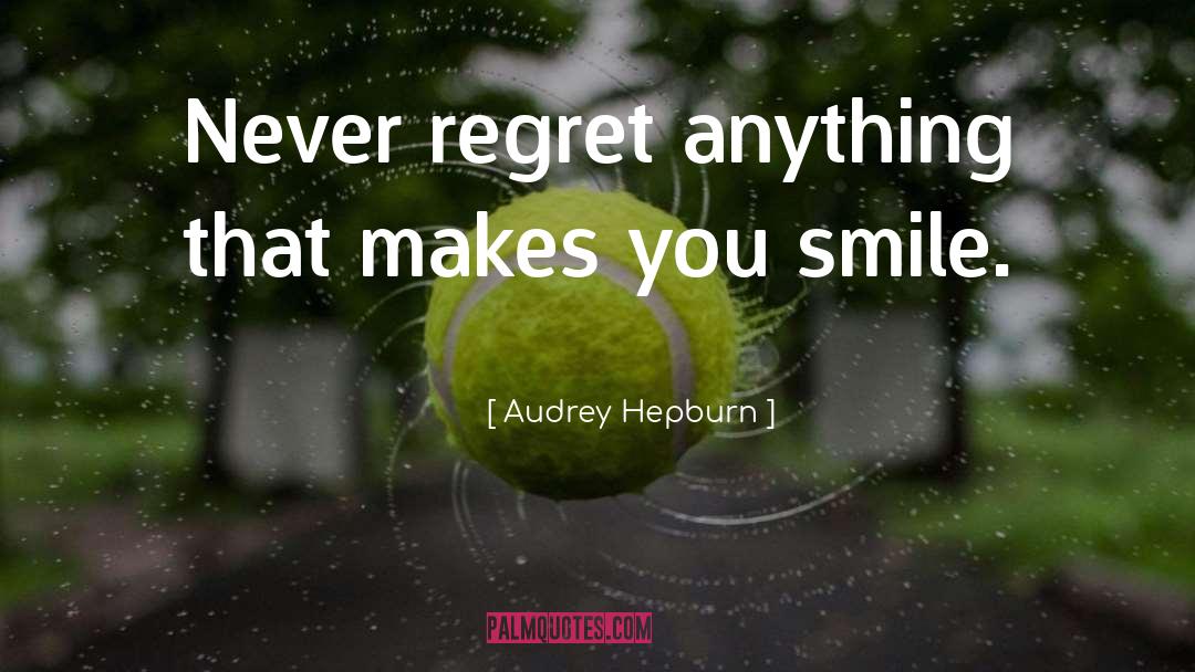 Never Regret Anything quotes by Audrey Hepburn