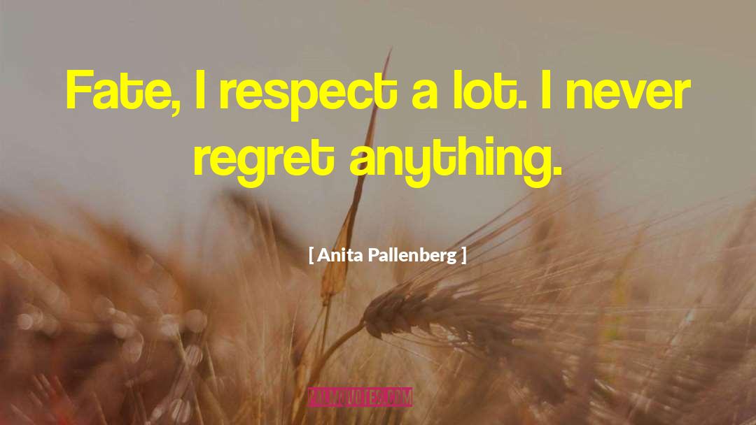 Never Regret Anything quotes by Anita Pallenberg