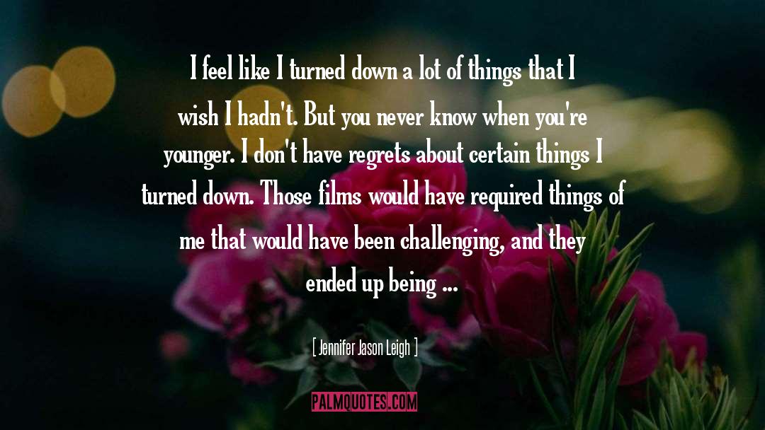 Never Regret Anything quotes by Jennifer Jason Leigh