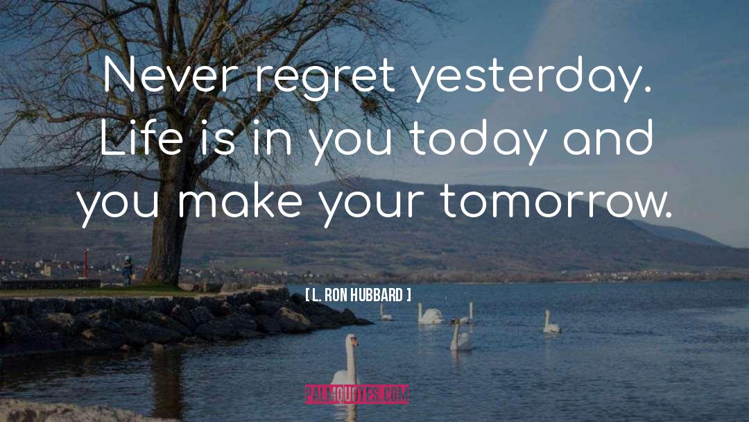 Never Regret quotes by L. Ron Hubbard