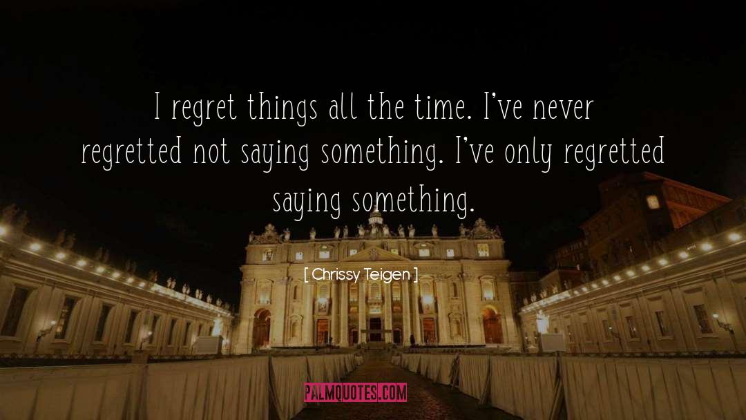 Never Regret quotes by Chrissy Teigen