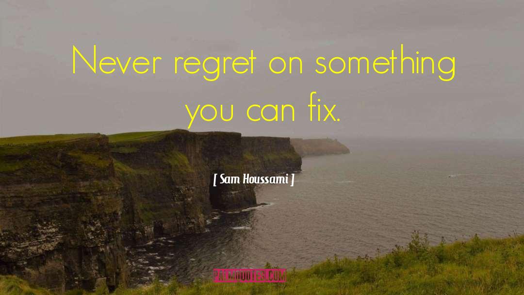 Never Regret quotes by Sam Houssami