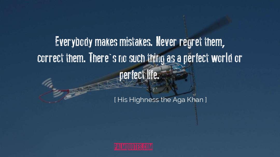 Never Regret Your Mistakes quotes by His Highness The Aga Khan