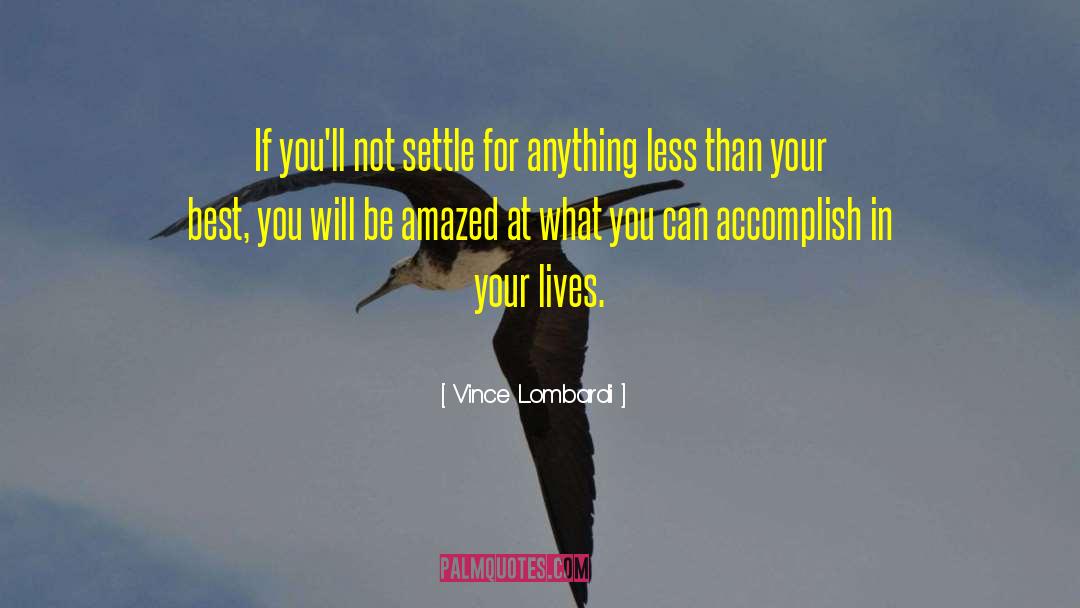 Never Settle For Less quotes by Vince Lombardi