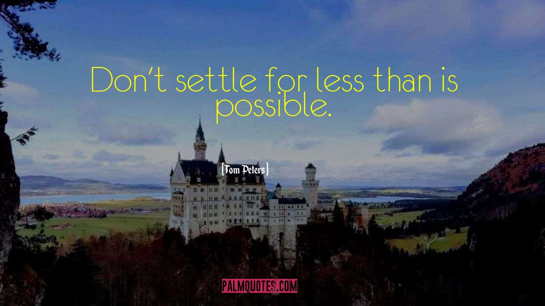 Never Settle For Less quotes by Tom Peters