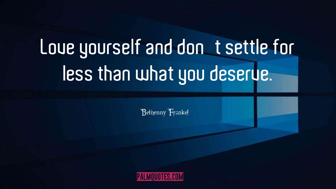 Never Settle For Less quotes by Bethenny Frankel