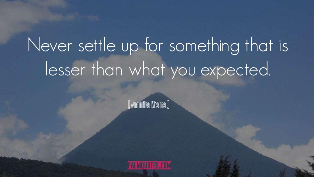 Never Settle quotes by Anamika Mishra