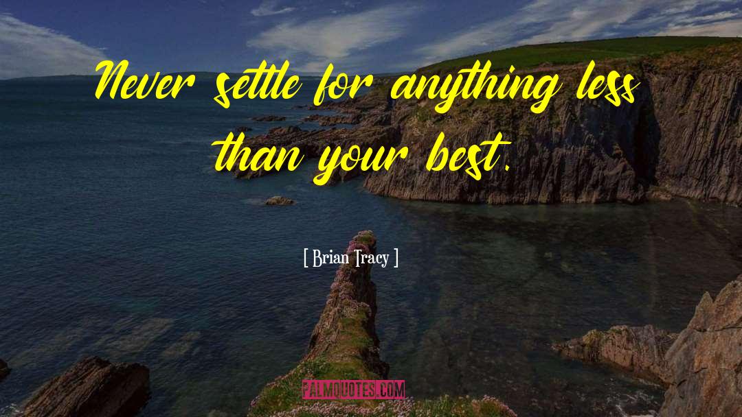 Never Settle quotes by Brian Tracy