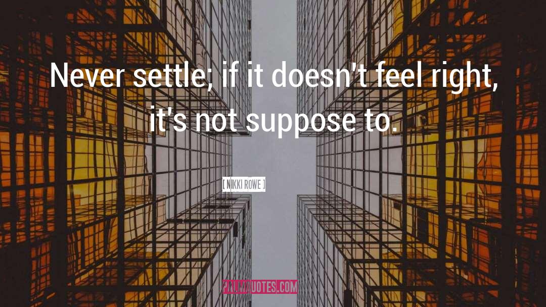 Never Settle quotes by Nikki Rowe