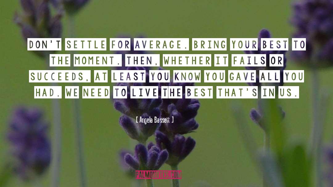 Never Settle quotes by Angela Bassett