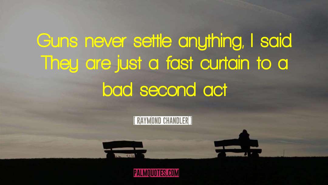 Never Settle quotes by Raymond Chandler