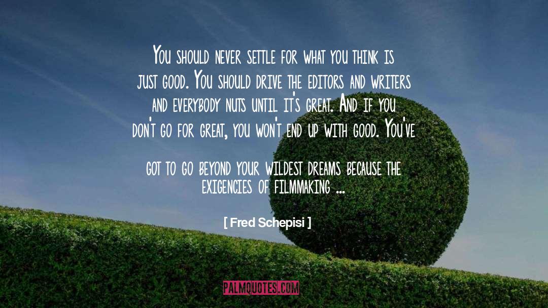 Never Settle quotes by Fred Schepisi