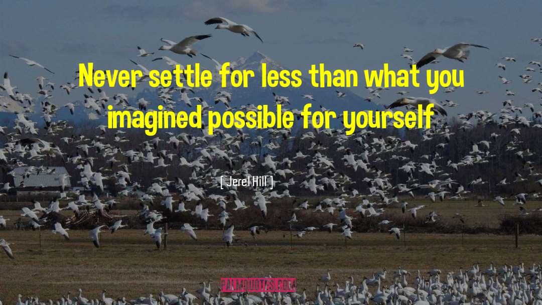 Never Settle quotes by Jerel Hill