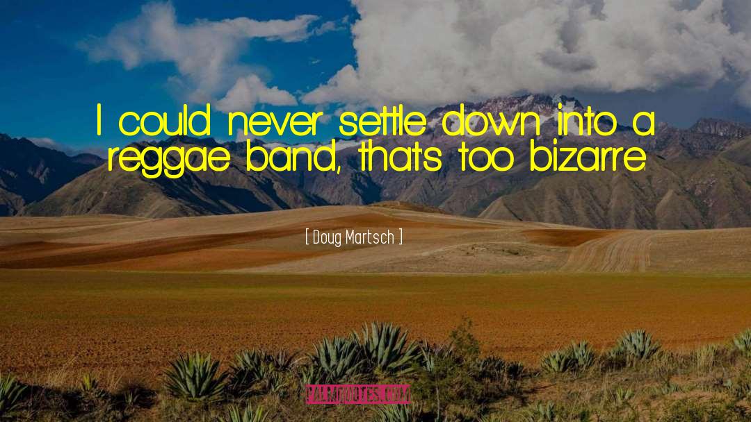 Never Settle quotes by Doug Martsch