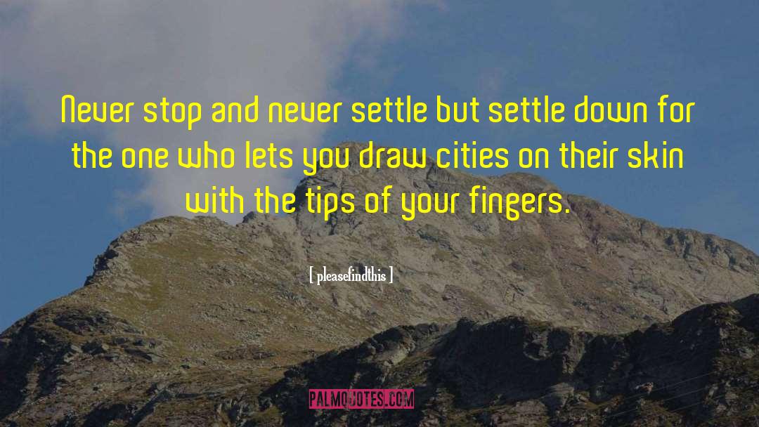 Never Settle quotes by Pleasefindthis