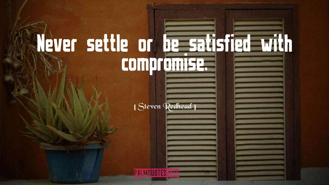 Never Settle quotes by Steven Redhead