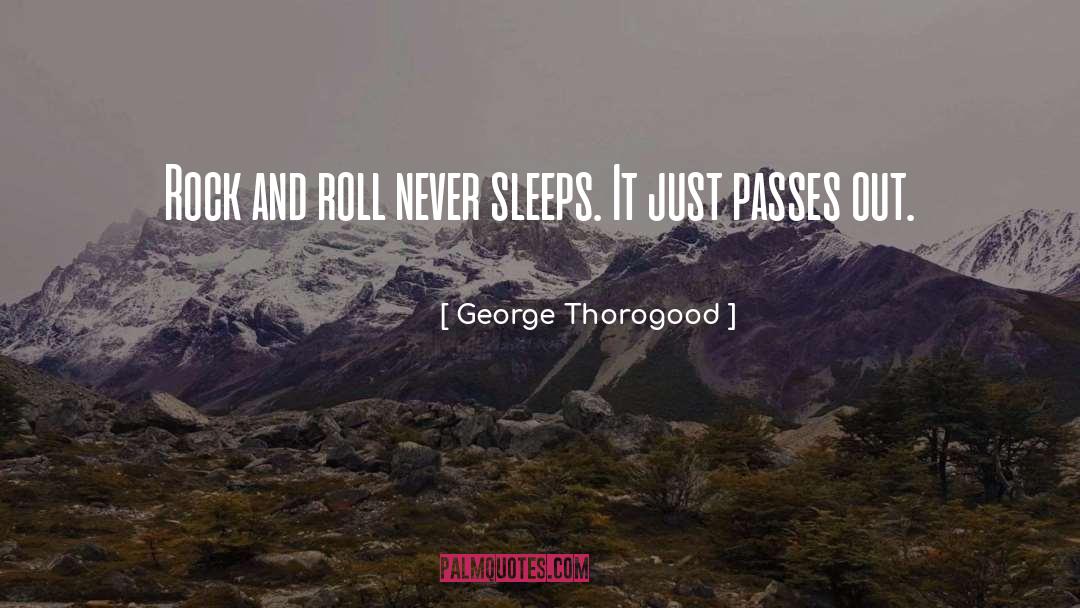 Never Sleep quotes by George Thorogood