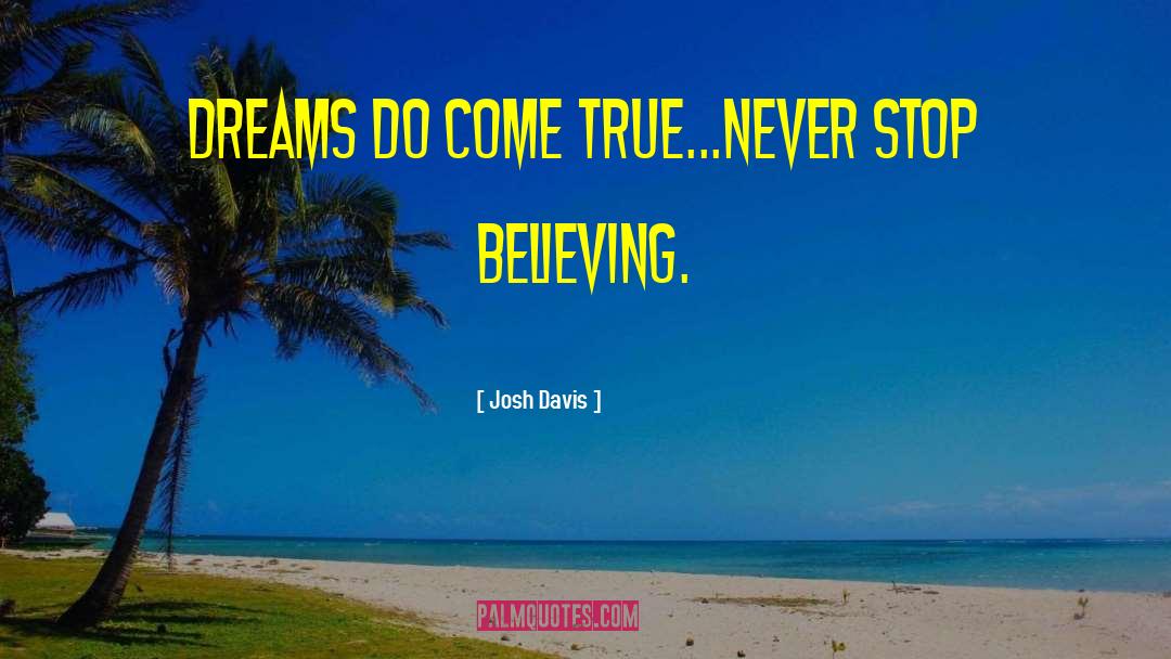 Never Stop Believing quotes by Josh Davis