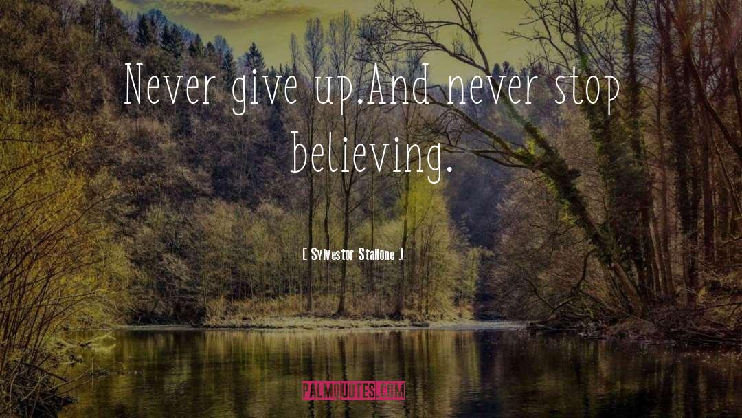 Never Stop Believing quotes by Sylvestor Stallone