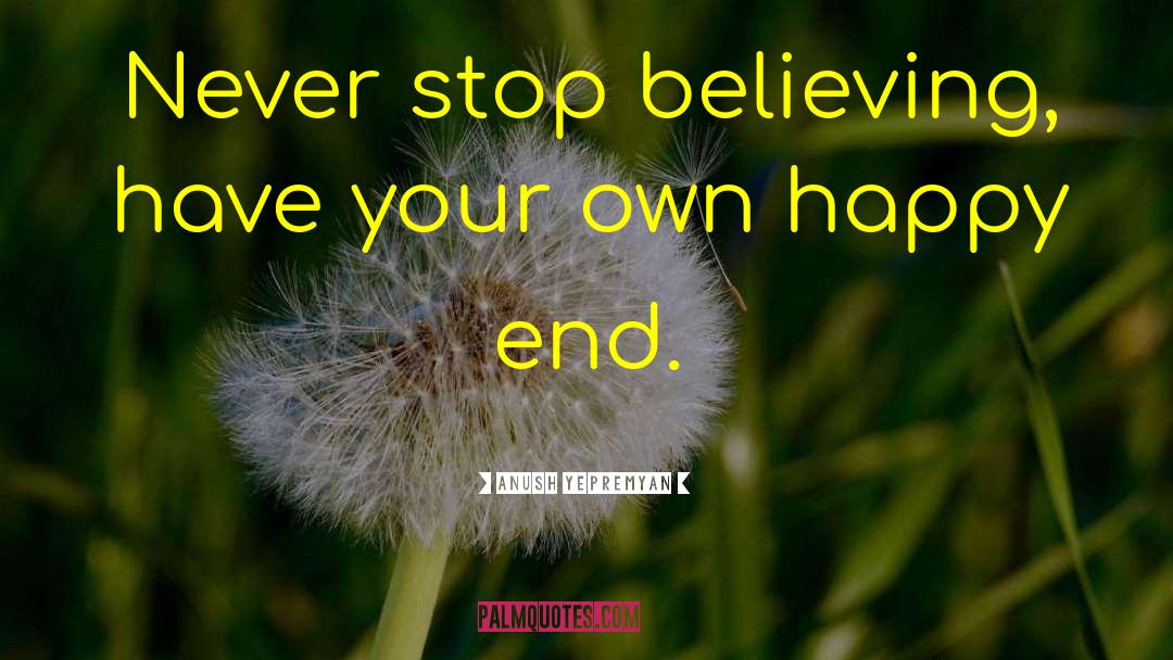 Never Stop Believing quotes by Anush Yepremyan