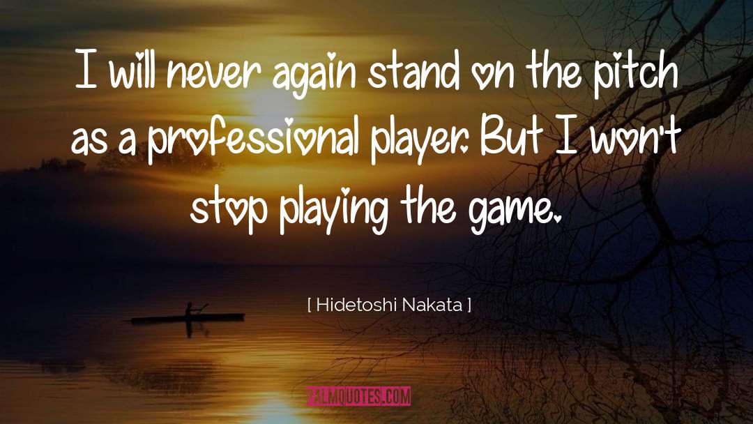 Never Stop Believing quotes by Hidetoshi Nakata