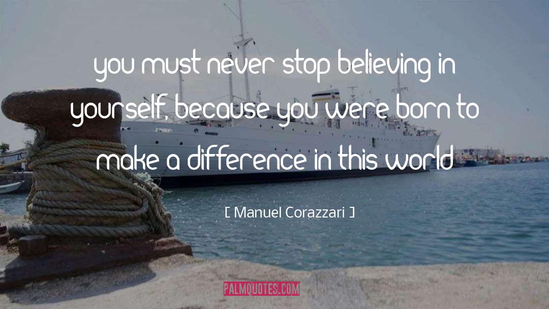 Never Stop Believing quotes by Manuel Corazzari