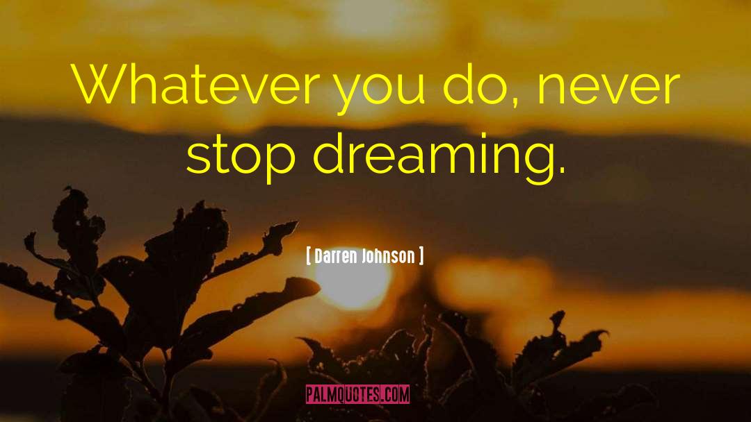 Never Stop Dreaming quotes by Darren Johnson